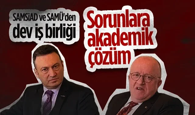 SAMSİAD ve SAMÜ'den Dev İş Birliği: Sorunlara Akademik Çözüm