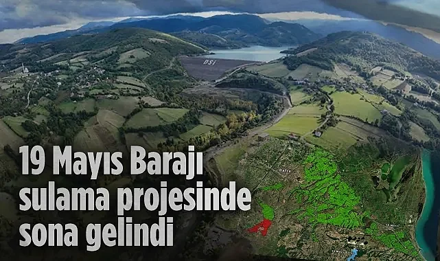 Samsun 19 Mayıs Barajı Sulama Projesinde Sona Gelindi