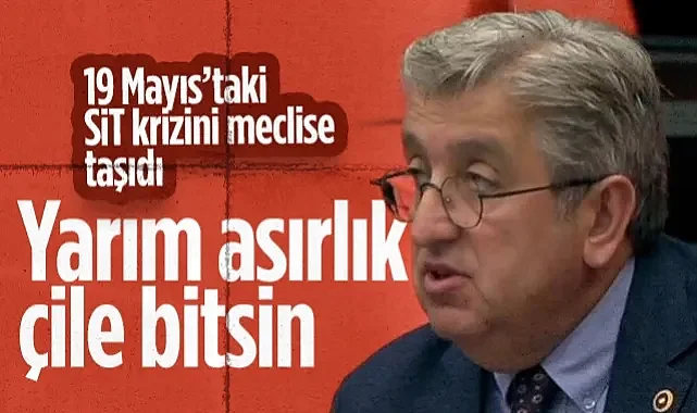 CHP'li Murat Çan'dan SİT Çıkışı: Yarım Asırlık Çile Bitsin
