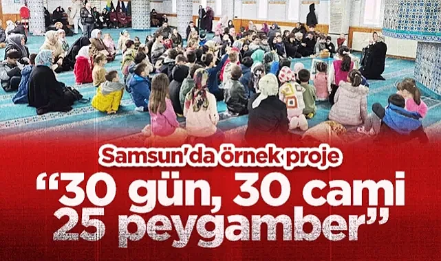 Samsun Atakum'da Örnek Proje: 30 Gün, 30 Cami, 25 Peygamber ile Manevi Yolculuk