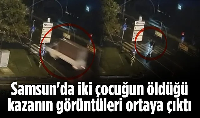 Samsun'da İki Çocuğun Öldüğü Kazanın Görüntüleri Ortaya Çıktı