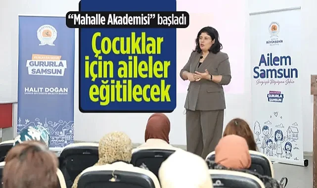 Samsun'da Mahalle Akademisi Başladı: Çocuklar İçin Aileler Eğitilecek