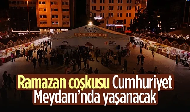 Samsun’da Ramazan Coşkusu Cumhuriyet Meydanı’nda Yaşanacak