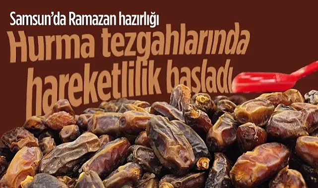 Samsun’da Ramazan Hazırlığı: Hurma Tezgahlarında Hareketlilik Başladı