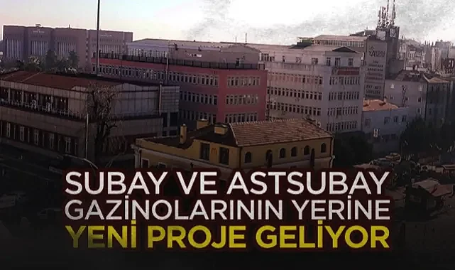 Samsun'da Subay ve Astsubay Gazinolarının Yerine Yeni Proje Geliyor