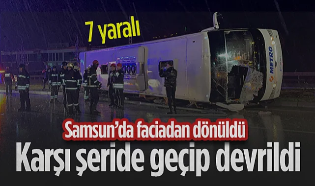 Samsun'da Yolcu Otobüsü Karşı Şeride Geçip Devrildi: 7 yaralı