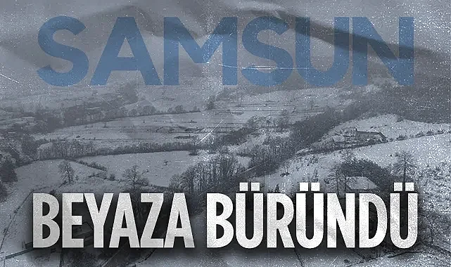 Samsun'da Yüksek Kesimler Beyaza Büründü