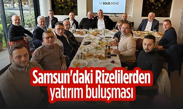 Samsun'daki Rizelilerden Yatırım Buluşması