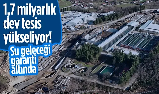Samsun’un Su Geleceği Garanti Altında: 1,7 Milyarlık Dev Tesis Yükseliyor!