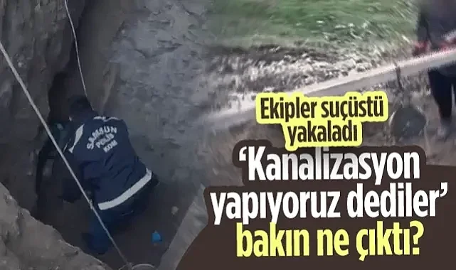 'Kanalizasyon Yapıyoruz' Dediler, Bakın Ne Çıktı? Tekkeköy'de Film Gibi Operasyon...