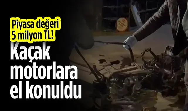 Piyasa Değeri 5 Milyon TL! Gümrük Kaçağı Otomobil Motorlarına El Konuldu...