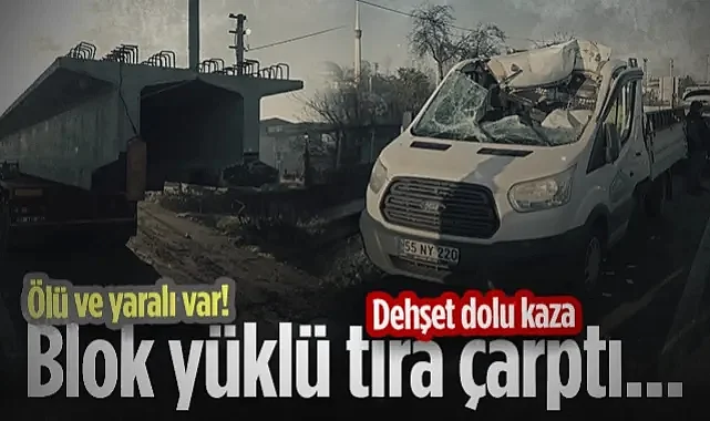 Samsun'da Feci Olay! Beton Blok Yüklü Tıra Çarpan Kamyonet Hurdaya Döndü! Ölü ve Yaralı Var...