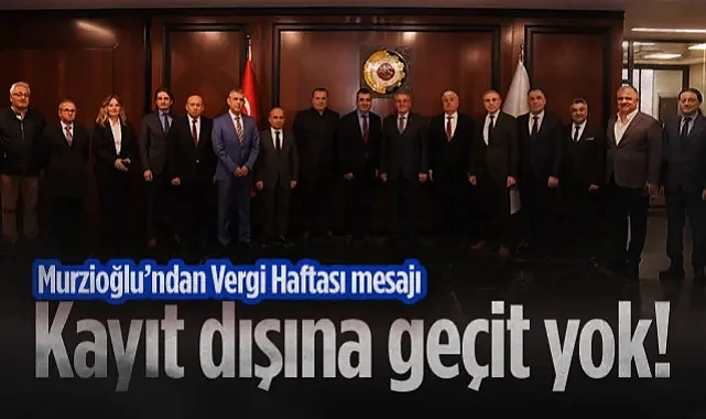 Samsun TSO Başkanı Salih Zeki Murzioğlu’ndan Vergi Haftası Mesajı: Kayıt Dışına Geçit Yok!