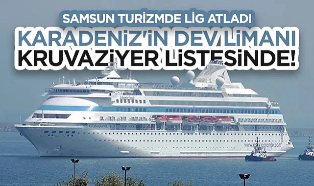 Samsun Turizmde Lig Atladı: Karadeniz'in Dev Limanı Kruvaziyer Listesinde!