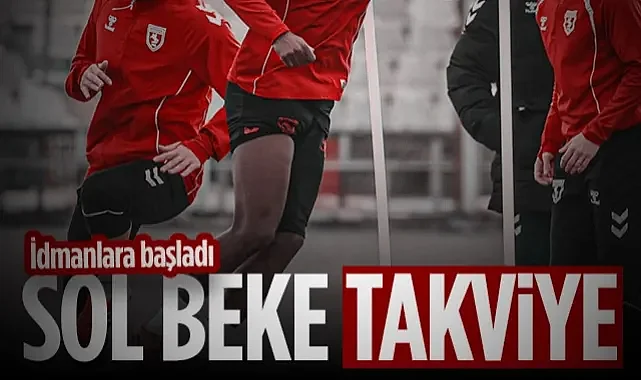 Samsunspor'a Sol Bek Takviyesi! İdmanlara Başladı...