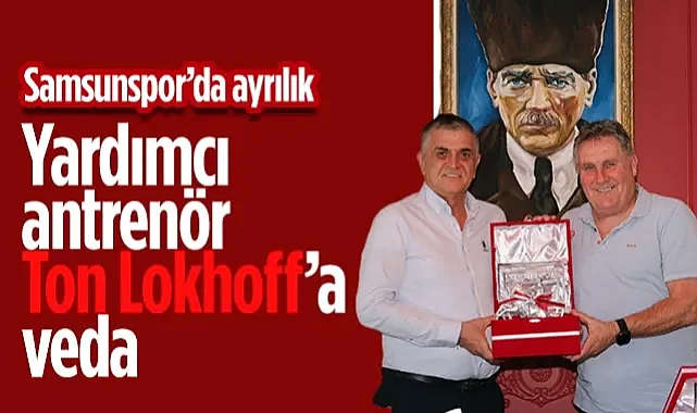 Samsunspor’da Ayrılık: Yardımcı Antrenör Ton Lokhoff’a Veda Edildi