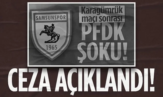 Karagümrük Deplasmanı Sonrası Samsunspor'a Şok Ceza!