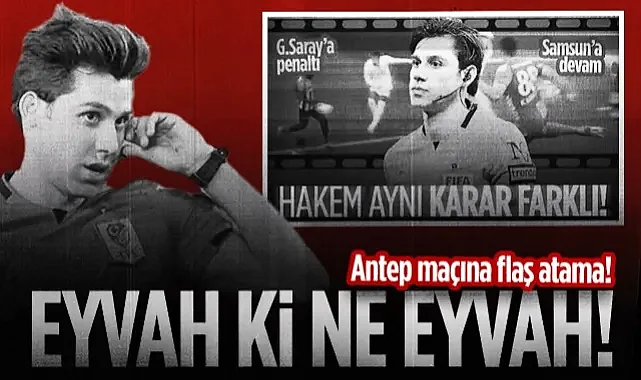 Antep Maçına Flaş Atama! Düdük Samsunspor'un İsyan Ettiği Hakem Mehmet Türkmen'de