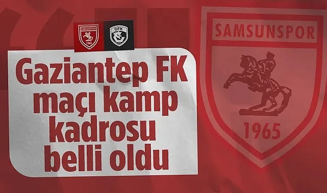 Samsunspor Gaziantep FK Maçı Kamp Kadrosu Açıklandı