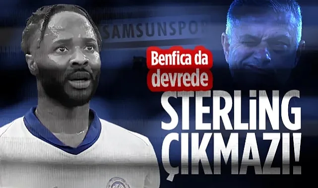 Samsunspor'da Sterling Çıkmazı! Benfica ve Mourinho Devrede...
