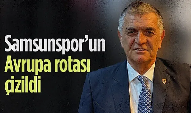 Samsunspor’un Avrupa Rotası Çizildi