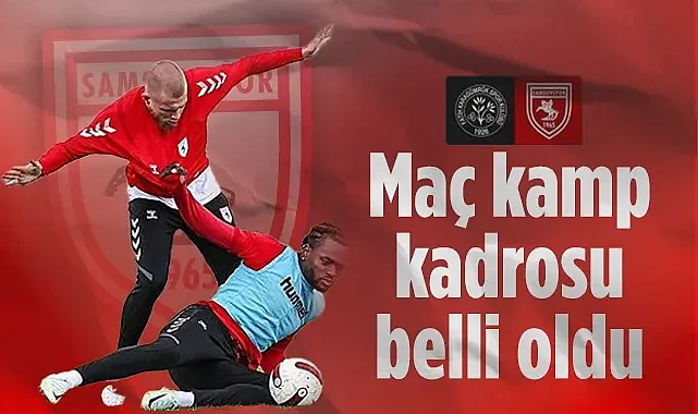 Samsunspor'un Fatih Karagümrük Maçı Kamp Kadrosu Belli Oldu