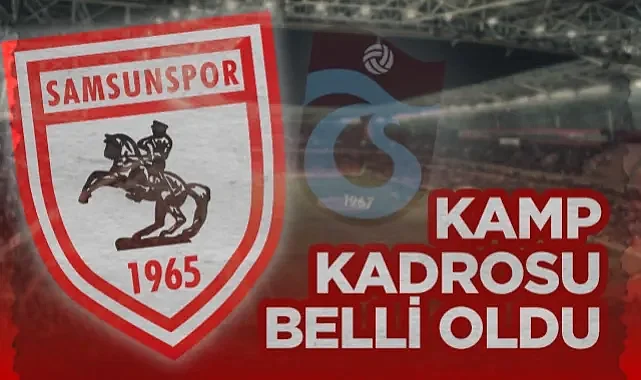 Samsunspor'un Trabzonspor Maçı Kamp Kadrosu Belli Oldu