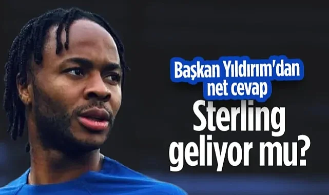 Raheem Sterling Samsunspor'a Geliyor mu? Başkan Yüksel Yıldırım'dan Net Cevap