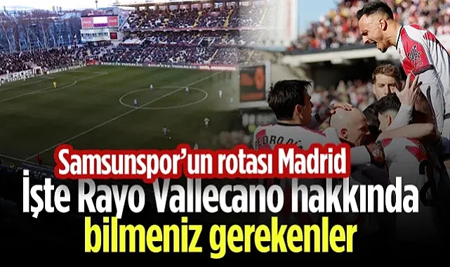 Samsunspor'un Rakibini Tanıyalım! Rayo Vallecano Hakkında Bilmeniz Gerekenler...