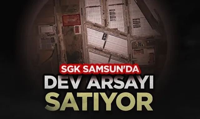 SGK Samsun'da Dev Arsayı Satıyor