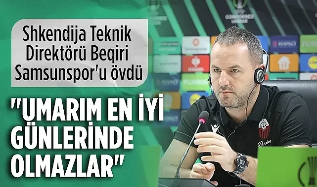 Shkendija Teknik Direktörü Beqiri Samsunspor'u Övdü