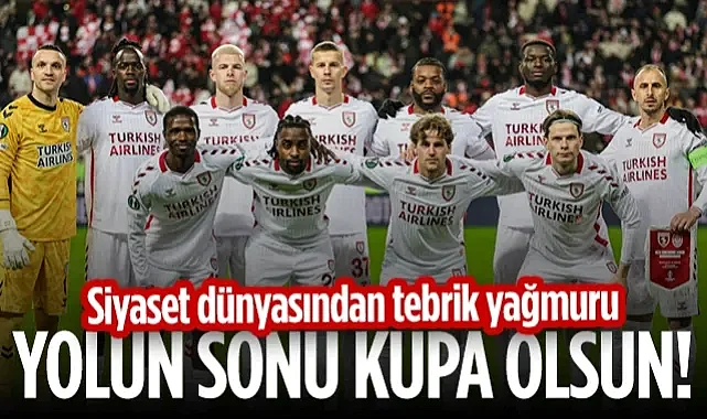 Siyaset Dünyasından Samsunspor'a Tebrik Yağmuru: Yolun Sonu Kupa Olsun!