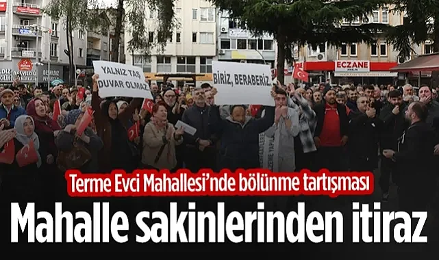 Terme Evci Mahallesi’nde Bölünme Tartışması: Mahalle Sakinlerinden İtiraz