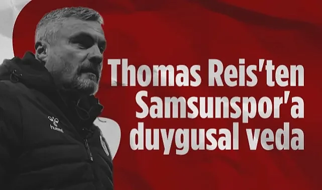 Thomas Reis'ten Samsunspor'a Duygusal Veda Mesajı