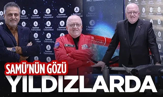 Tütün Hangarlarından Bilim Yuvasına: SAMÜ'nün Gözü 'Yıldızlarda'