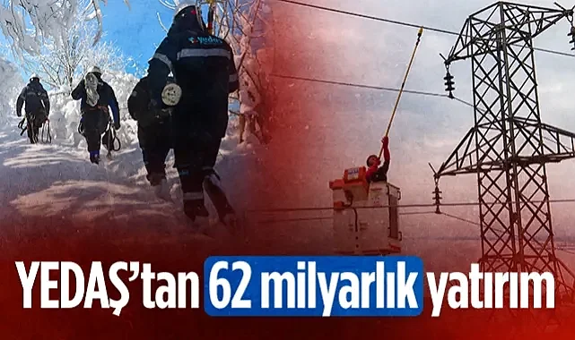 YEDAŞ'tan Orta Karadeniz’e 62 Milyarlık Dev Yatırım