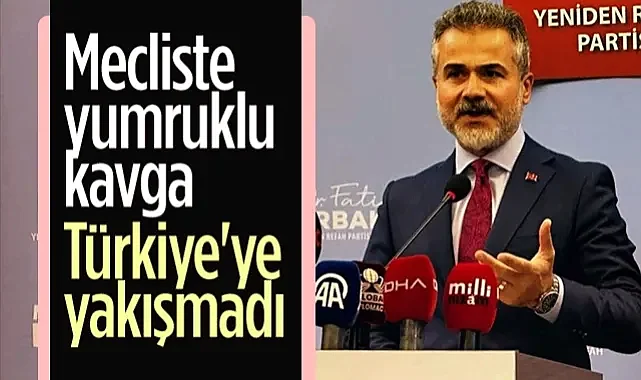 Yeniden Refah Partisi Genel Başkan Yardımcısı Suat Kılıç: Mecliste Yumruklu Kavga Türkiye'ye Yakışmadı