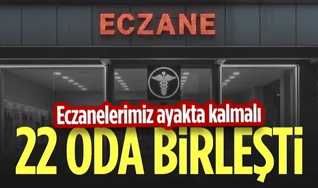 22 Oda Meslekleri İçin Birleşti: 'Eczanelerimiz Ayakta Kalmalı!'