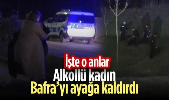 Alkollü Kadın Bafra'yı Ayağa Kaldırdı! Ekipler Alarma Geçti...