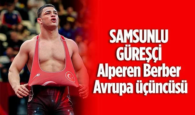 Alperen Berber Avrupa Üçüncüsü Oldu: Samsunlu Güreşçiden Bronz Madalya