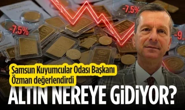 Altın Nereye Gidiyor? Samsun Kuyumcular Odası Başkanı Özman Değerlendirdi...