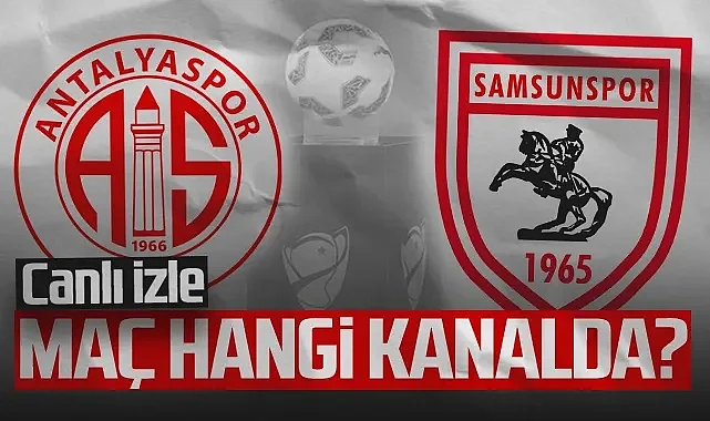 Antalyaspor - Samsunspor Maçı Ne Zaman, Hangi Kanalda? Canlı İzle