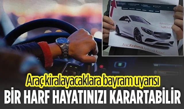Araç Kiralayacaklara Bayram Uyarısı: Bir Harf Hayatınızı Karartabilir!