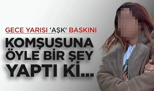 Atakum'da Gece Yarısı Aşk Baskını: Komşusuna Öyle Bir Şey Yaptı Ki...