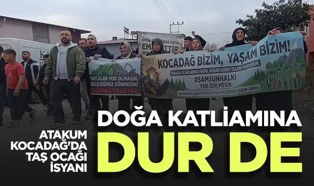 Atakum Kocadağ'da Taş Ocağı İsyanı: Samsun'un Nefes Borusu Kesilmesin