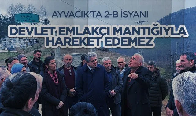 Ayvacık'ta 2-B İsyanı: Devlet Köylüye Karşı Emlakçı Mantığıyla Hareket Edemez