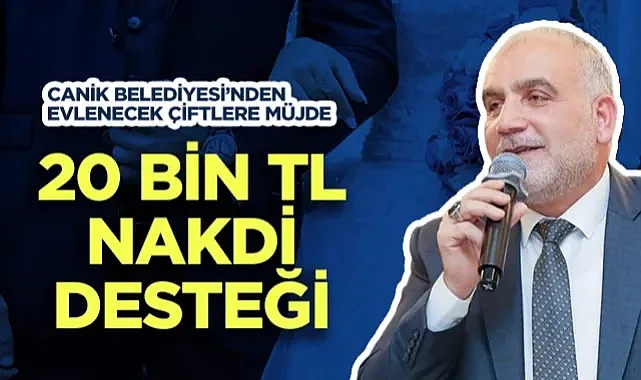 Canik Belediyesi’nden Evlenecek Çiftlere Müjde: 20 Bin TL Nakdi Destek Başlıyor