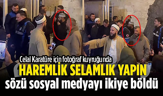 Celal Karatüre İçin Fotoğraf Kuyruğu: Haremlik Selamlık Yapın