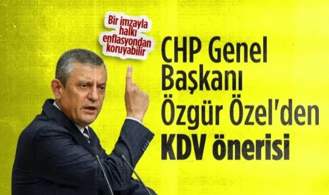CHP Genel Başkanı Özgür Özel'den KDV Önerisi
