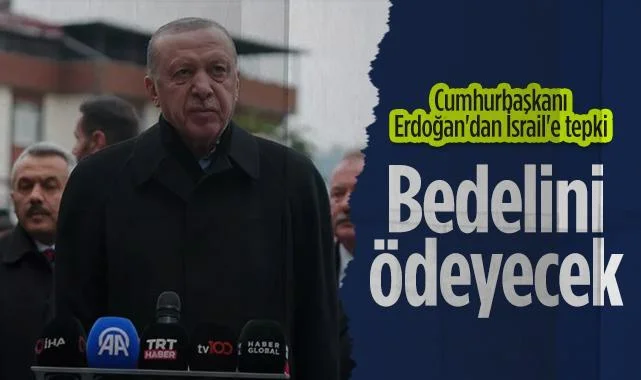 Cumhurbaşkanı Erdoğan Rize’den Seslendi: İsrail Yaptıklarının Bedelini Ödeyecek